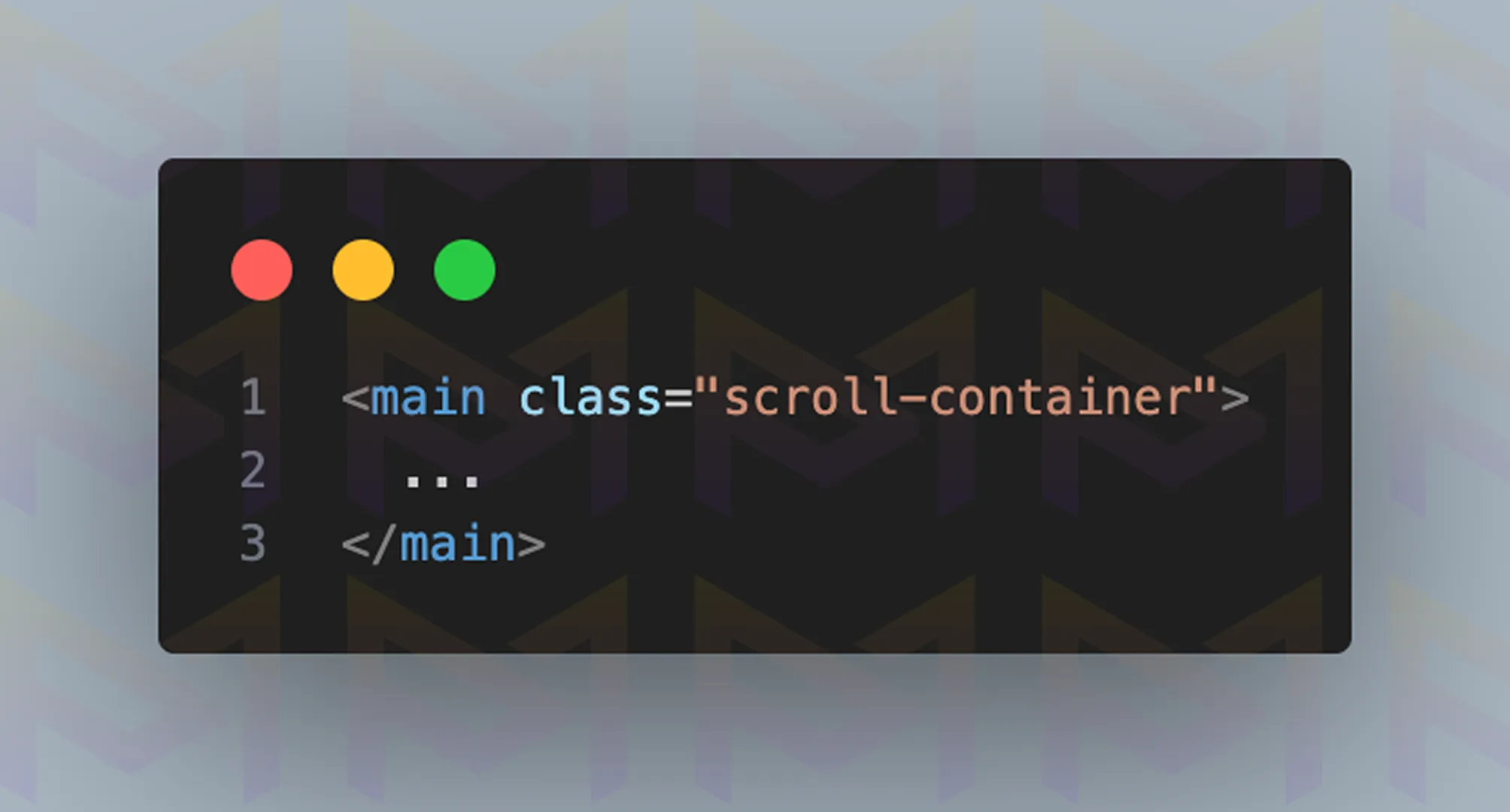 HTML snippet showing a main element with class scroll-container for scrollable content.
